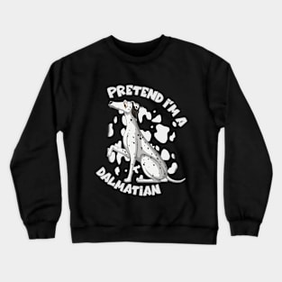 Pretend I'm A Dalmatian Dog Costume Funny Halloween Crewneck Sweatshirt